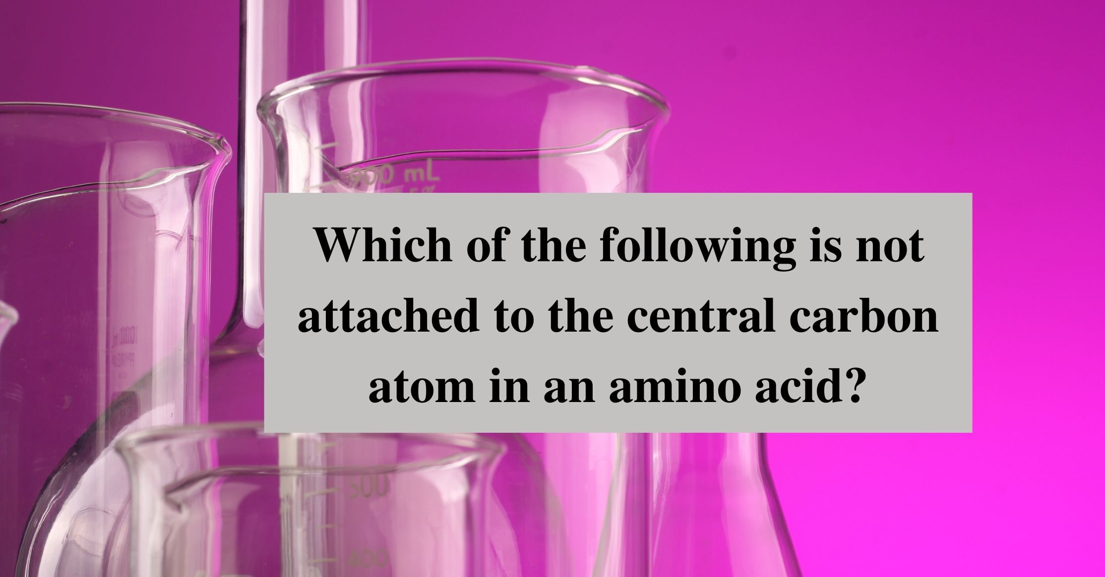 Which of the following is not attached to the central carbon atom in an amino acid?