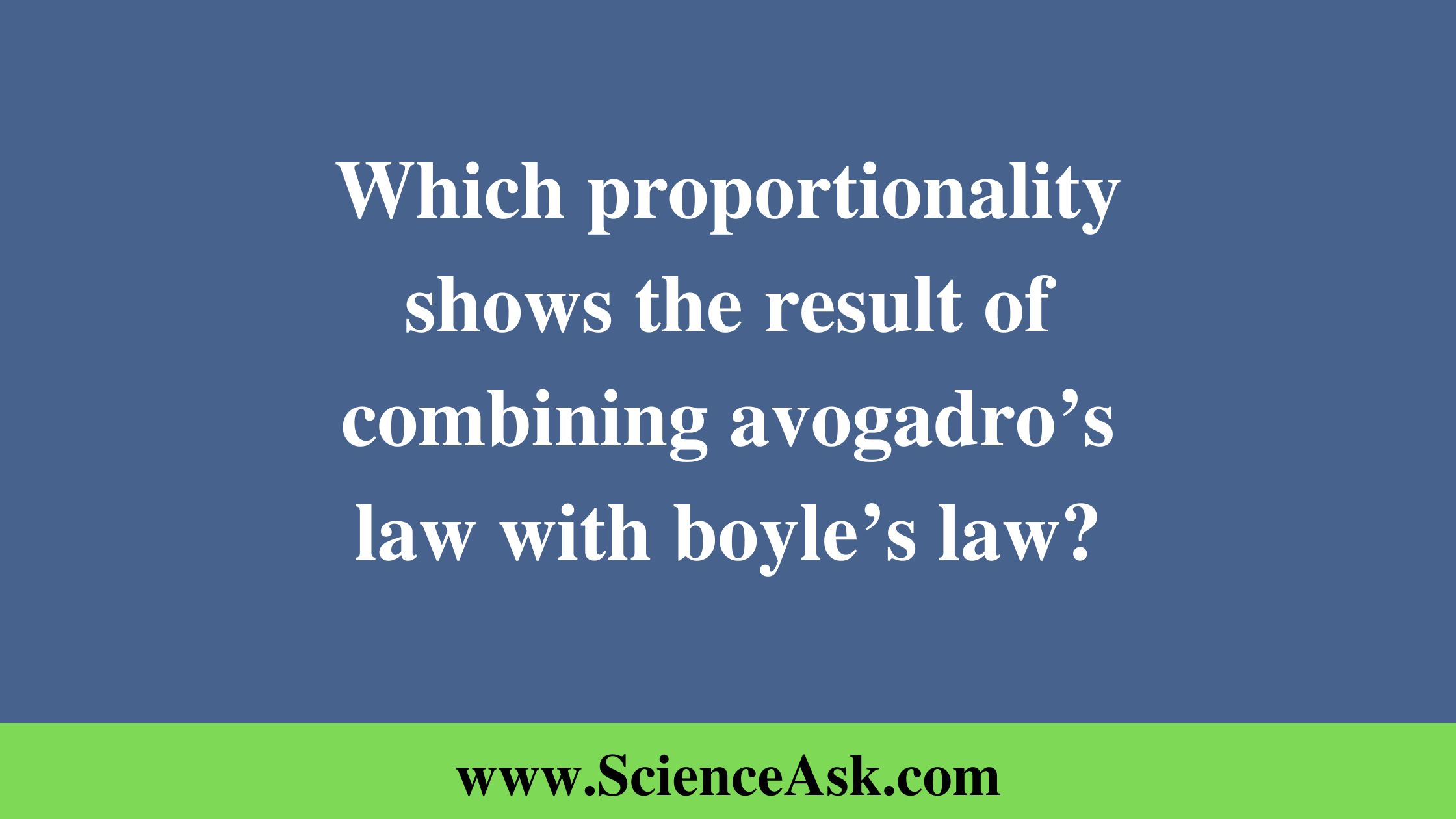 Which proportionality shows the result of combining avogadro’s law with boyle’s law?